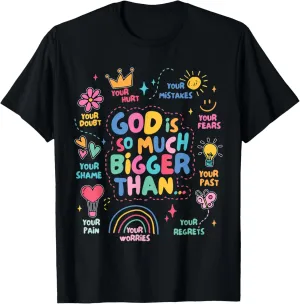 God Is So Much Bigger Than, Faith Christian Inspirational T-Shirt